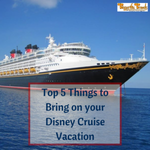 The Top Five Things to Bring on your Disney Cruise Vacation